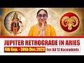 Jupiter Retrograde in ARIES 2023 | For All 12 Ascendents | 4th Sep - 30th Dec.2023 | September 2023