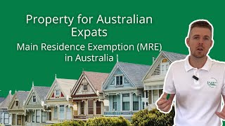 Property for Australian Expats - the Main Residence Exemption (MRE)