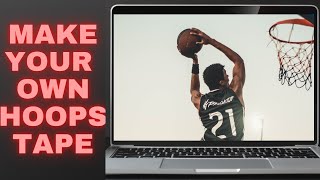 FREE AND EASY How To Make A Hoops Highlight Tape For College, University, Prep School.