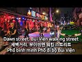 🇻🇳 🌆 Dawn. Bui Vien walking street | 새벽거리. 부이비엔 워킹 스트리트 | Phố bình minh Phố đi bộ Bùi Viện