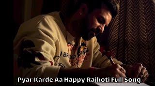 Pyar Karde Aa Happy Raikoti Full Song | pyar karde a happy raikoti | Happy Raikoti new song