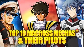 TOP 10 MACROSS MECHAS \u0026 THEIR PILOTS