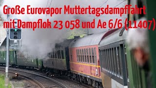 Große @eurovapor  Muttertags Schweizrundfahrt mit Dampflok 23058 u. legendärer Gotthard Lok Ae 6/6