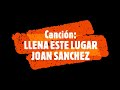 LLENA ESTE LUGAR- JOAN SANCHEZ