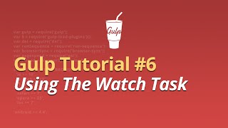 Gulp Tutorial - #6 - Using The Watch Task