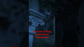 The Fear of Being Buried Alive: Taphophobia