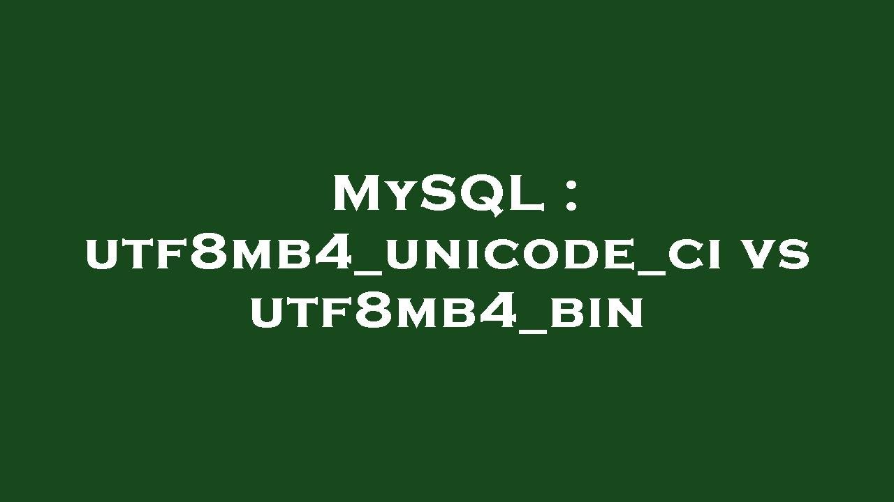 Mysql Utf8mb4 Unicode Ci Vs Utf8mb4 Bin Youtube