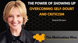 Power of Showing Up: Overcoming Self Doubt and Criticism Brené Brown