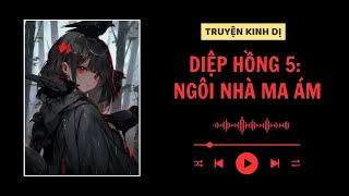 [ TRUYỆN KINH DỊ ] :|| DIỆP HỒNG 5: NGÔI NHÀ MA ÁM - FULL || Mây Vô Hình