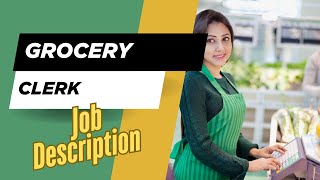 Job description of Grocery Clerk - Role, Responsibilities & Skills