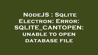 NodeJS : Sqlite Electron: Error: SQLITE_CANTOPEN: unable to open database file