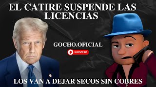 [26FEB2025] EL CATIRE SUSPENDE LAS LICENCIAS [GOCHO.OFICIAL]