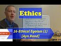 Ethics-Lecture 16: Ethical Egoism (Part 1)