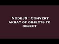 NodeJS : Convert array of objects to object