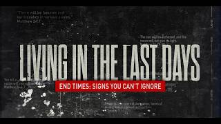 Living in the last days - End Times: Signs You Can’t Ignore 9:30am