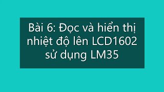 Bài 6: Đọc và hiển thị nhiệt độ lên LCD sử dụng LM35 | Lập trình Vi điều khiển PIC16F877A