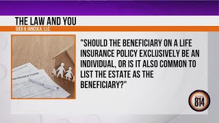 The Law and You: Should you list the estate as a beneficiary on your life insurance policy?