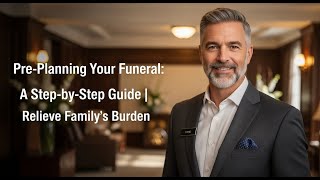 Pre-Planning Your Funeral: A Step-by-Step Guide | Relieve Your Family's Burden