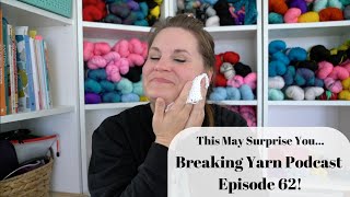 This May Surprise You | Episode 62 | Breaking Yarn Podcast