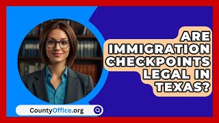 Are Immigration Checkpoints Legal In Texas? - CountyOffice.org