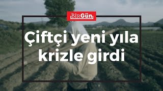 Çiftçi yeni yıla krizle girdi | BirGün TV