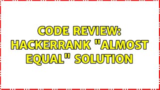 Code Review: Hackerrank "Almost Equal" solution (2 Solutions!!)
