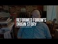 Reformed Forum's Origin Story