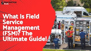 What Is Field Service Management (FSM)? The Ultimate Guide!