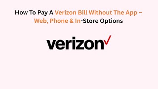How To Pay A Verizon Bill Without The App – Web, Phone & In-Store Options