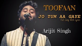 Jo Tum Aa Gaye Ho | Arijit Singh | New Song | Farhan Akhtar | Toofaan | Full Song | 2021