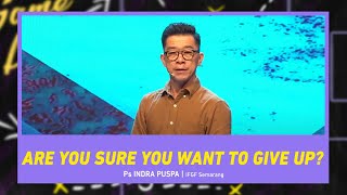 Ps Indra Puspa - Are You Sure You Want to Give Up