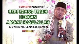 BERPEGANG TEGUH DENGAN AJARAN RASULALLAH, MU'ALLIM KH  UBAIDILLAH HAMDAN