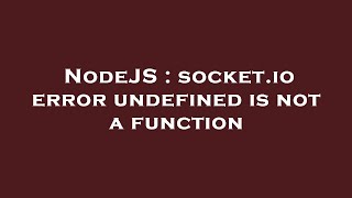 NodeJS : socket.io error undefined is not a function