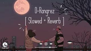 O Rangrez (Slowed-Reverb) | Javed Bashir & Shreya Ghoshal| Bright Soul | Latest Lofi