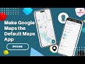 How to Make Google Maps the Default Navigation App on iPhone | Tech Mate