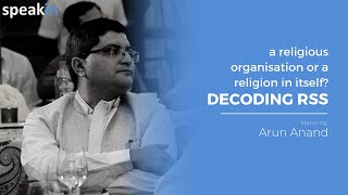 #SpeakIn presents Arun Anand - A religious organisation or a religion in itself? Decoding RSS.