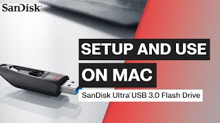 Mac Setup and Use: SanDisk Ultra USB 3.0 Flash Drive