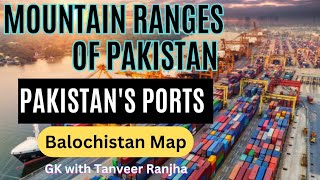 Pakistan's Important Ports\u0026 Mountain Ranges of Balochistan |Balochistan Map | Geography of Pakistan