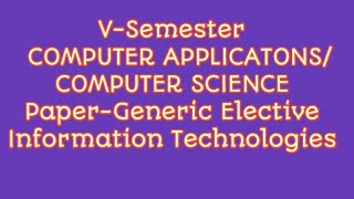 5th Semester COMPUTER APPLICATONS/ COMPUTER SCIENCE Paper-Generic Elective  Information Technologies