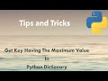 Python Tip: Get Key Having The Maximum Value In Python Dictionary