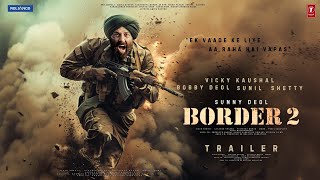 BORDER 2 - Hindi Trailer | Sunny Deol | Suniel Shetty | Amitabh | Vicky Kaushal | Ajay D, Bobby Deol