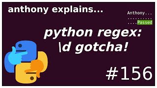 python regex: \d gotcha! (beginner - intermediate) anthony explains #156