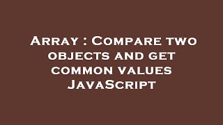 Array : Compare two objects and get common values JavaScript