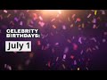 Celebrity Birthdays: July 1