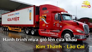 Hành trình mưa gió lên cửa khẩu Kim Thành - Lào Cai | Xe Đầu Kéo Vlog #125