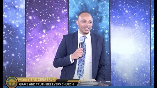 በነገር ሁሉ ማደግ | Pastor Yisak Fiseha | Grace and Truth Believers Church | Ethiopian Protestant Sibket