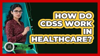 How Do CDSS Work In Healthcare? - AI and Machine Learning Explained