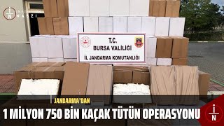 JANDARMA’DAN 1 MİLYON 750 BİN KAÇAK TÜTÜN OPERASYONU