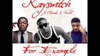 Kayswitch    For Example Remix Ft Wizkid \u0026 Olamide   YouTube