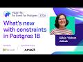 What's new with constraints in Postgres 18 | POSETTE: An Event for Postgres 2026